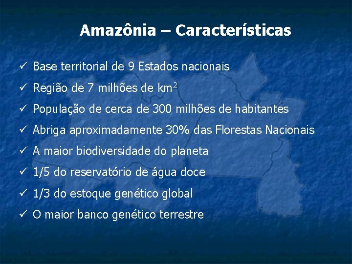 Amazônia – Características ü Base territorial de 9 Estados nacionais ü Região de 7