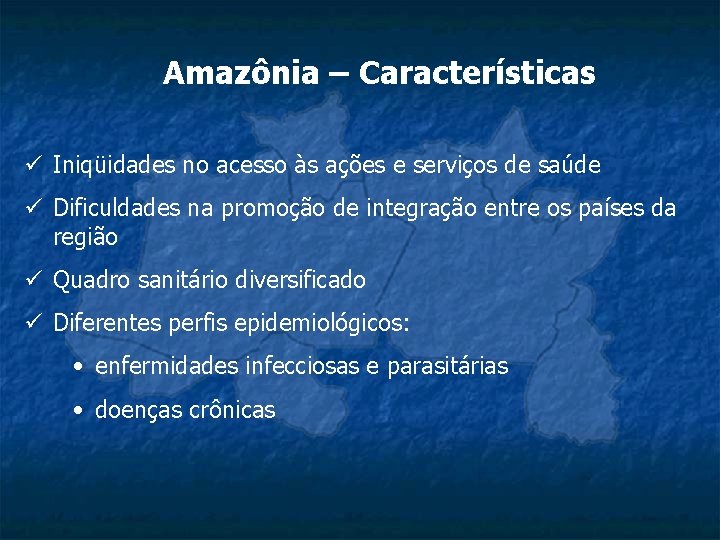 Amazônia – Características ü Iniqüidades no acesso às ações e serviços de saúde ü