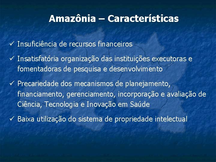 Amazônia – Características ü Insuficiência de recursos financeiros ü Insatisfatória organização das instituições executoras