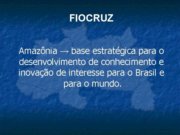 FIOCRUZ Amazônia → base estratégica para o desenvolvimento de conhecimento e inovação de interesse