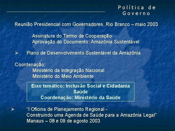 Política de Governo Reunião Presidencial com Governadores, Rio Branco – maio 2003 Assinatura do