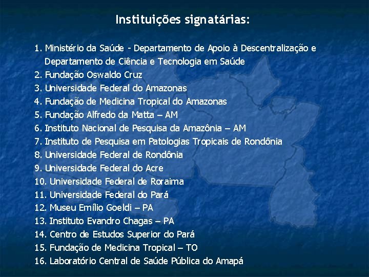 Instituições signatárias: 1. Ministério da Saúde - Departamento de Apoio à Descentralização e Departamento