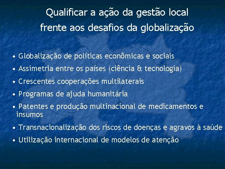 Qualificar a ação da gestão local frente aos desafios da globalização • Globalização de