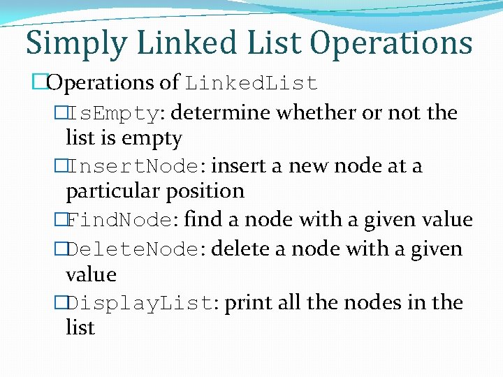 Simply Linked List Operations �Operations of Linked. List �Is. Empty: determine whether or not