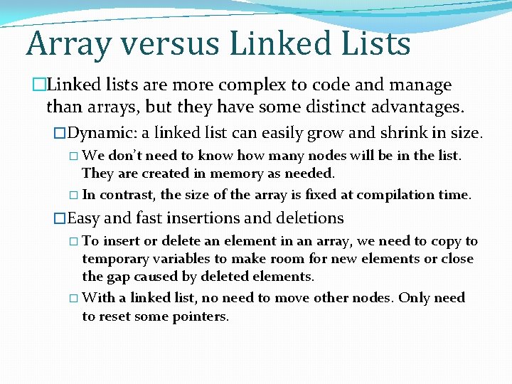 Array versus Linked Lists �Linked lists are more complex to code and manage than