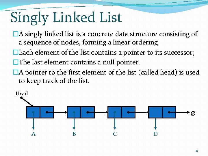 Singly Linked List �A singly linked list is a concrete data structure consisting of