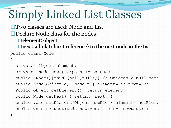 Simply Linked List Classes �Two classes are used: Node and List �Declare Node class