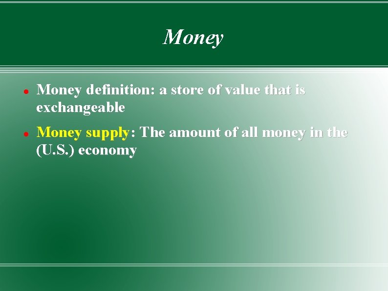 Money definition: a store of value that is exchangeable Money supply: The amount of