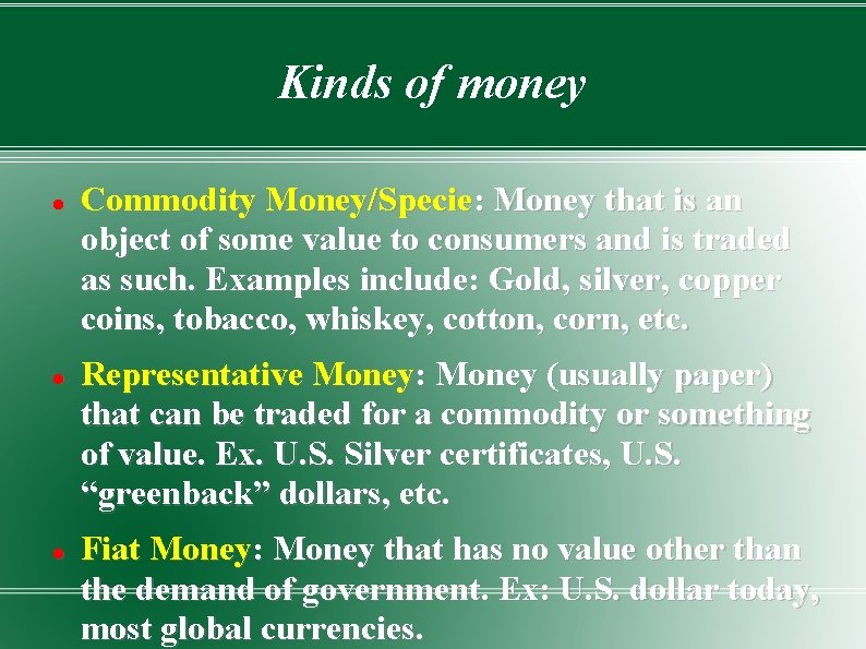 Kinds of money Commodity Money/Specie: Money that is an object of some value to