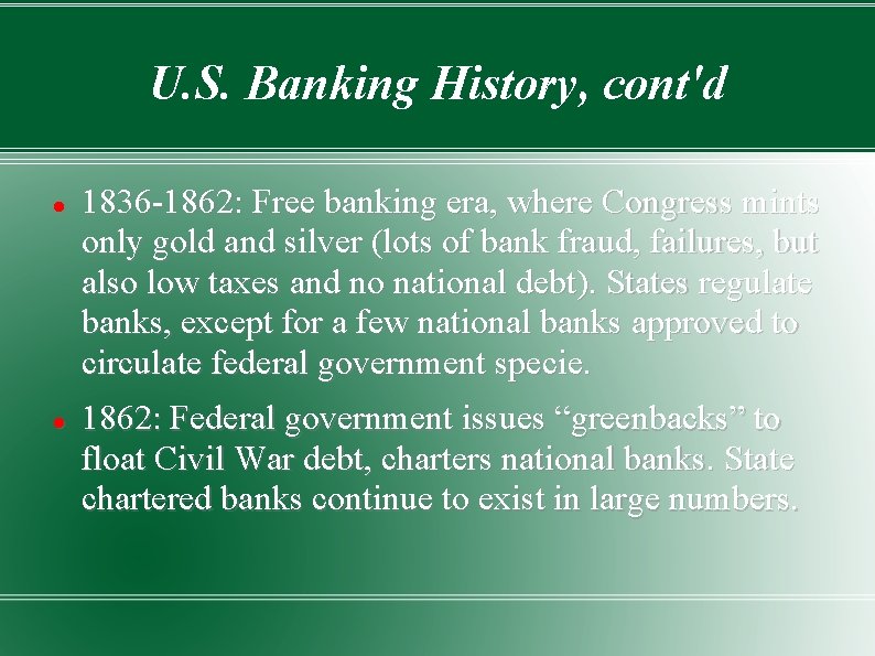 U. S. Banking History, cont'd 1836 -1862: Free banking era, where Congress mints only