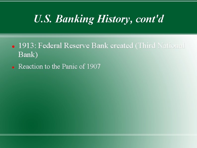 U. S. Banking History, cont'd 1913: Federal Reserve Bank created (Third National Bank) Reaction