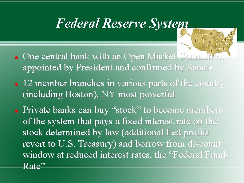 Federal Reserve System One central bank with an Open Market Committee, appointed by President