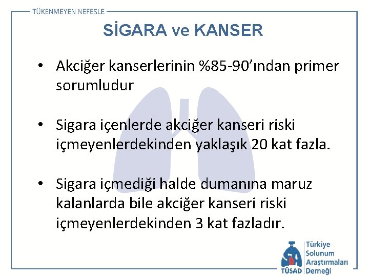 SİGARA ve KANSER • Akciğer kanserlerinin %85 -90’ından primer sorumludur • Sigara içenlerde akciğer