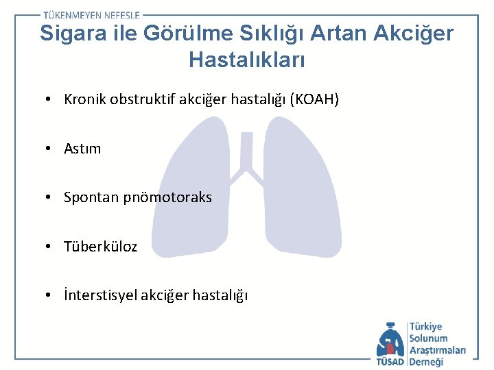 Sigara ile Görülme Sıklığı Artan Akciğer Hastalıkları • Kronik obstruktif akciğer hastalığı (KOAH) •