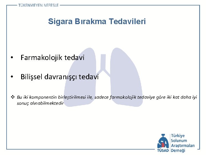 Sigara Bırakma Tedavileri • Farmakolojik tedavi • Bilişsel davranışçı tedavi v Bu iki komponentin