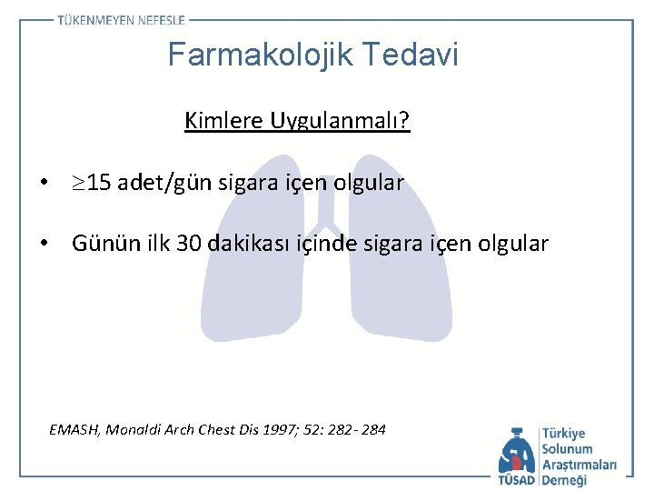 Farmakolojik Tedavi Kimlere Uygulanmalı? • 15 adet/gün sigara içen olgular • Günün ilk 30