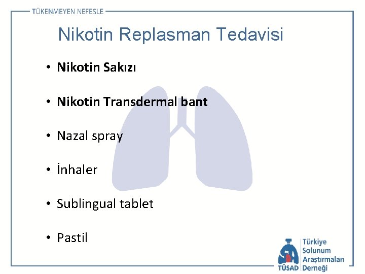 Nikotin Replasman Tedavisi • Nikotin Sakızı • Nikotin Transdermal bant • Nazal spray •