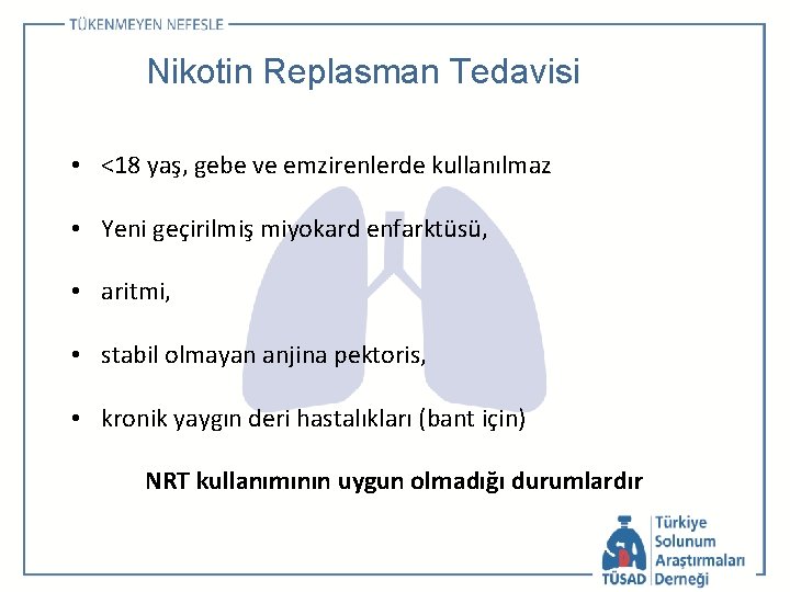 Nikotin Replasman Tedavisi • <18 yaş, gebe ve emzirenlerde kullanılmaz • Yeni geçirilmiş miyokard