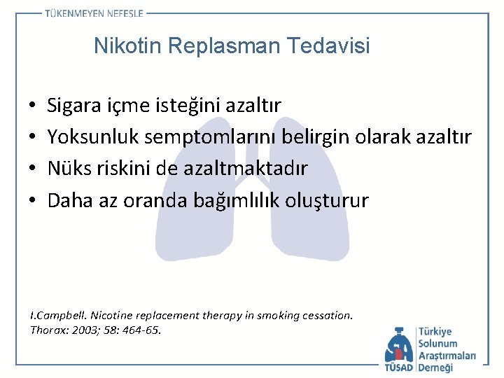 Nikotin Replasman Tedavisi • • Sigara içme isteğini azaltır Yoksunluk semptomlarını belirgin olarak azaltır