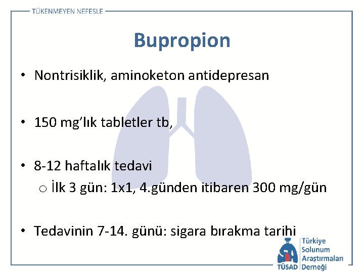 Bupropion • Nontrisiklik, aminoketon antidepresan • 150 mg’lık tabletler tb, • 8 -12 haftalık