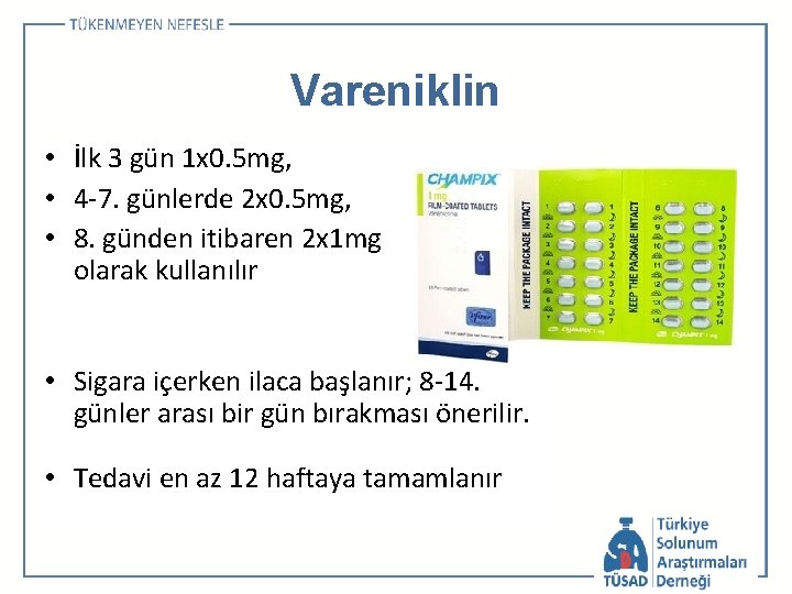 Vareniklin • İlk 3 gün 1 x 0. 5 mg, • 4 -7. günlerde