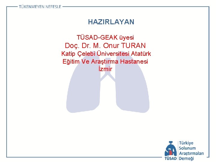 HAZIRLAYAN TÜSAD-GEAK üyesi Doç. Dr. M. Onur TURAN Katip Çelebi Üniversitesi Atatürk Eğitim Ve