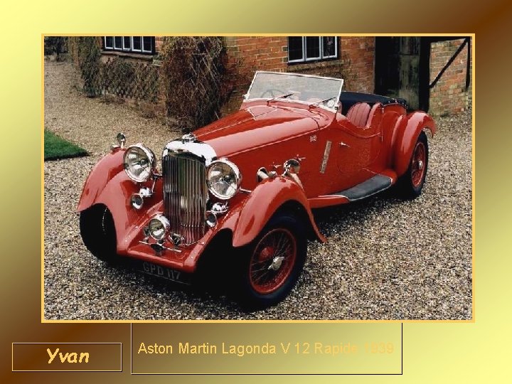 Yvan Aston Martin Lagonda V 12 Rapide 1939 