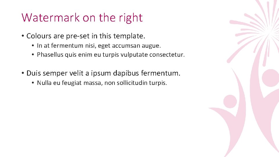 Watermark on the right • Colours are pre-set in this template. • In at