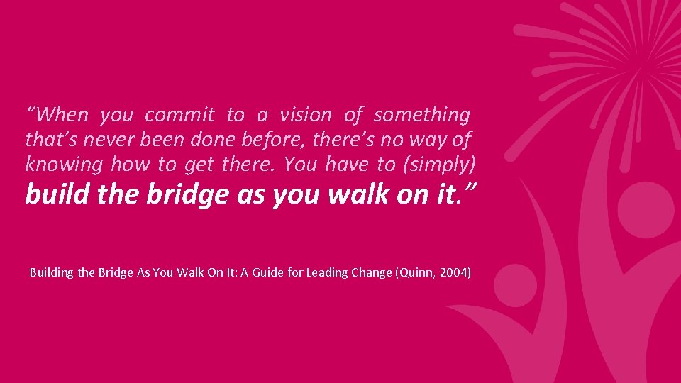 “When you commit to a vision of something that’s never been done before, there’s