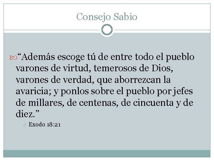 Consejo Sabio “Además escoge tú de entre todo el pueblo varones de virtud, temerosos