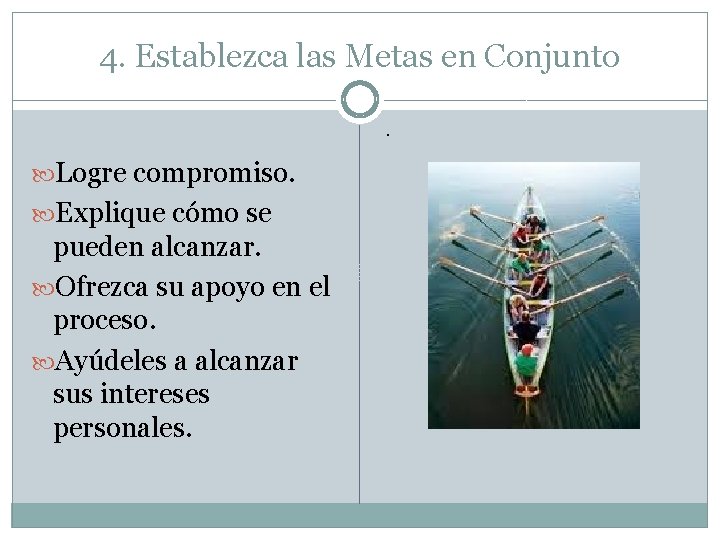 4. Establezca las Metas en Conjunto. Logre compromiso. Explique cómo se pueden alcanzar. Ofrezca