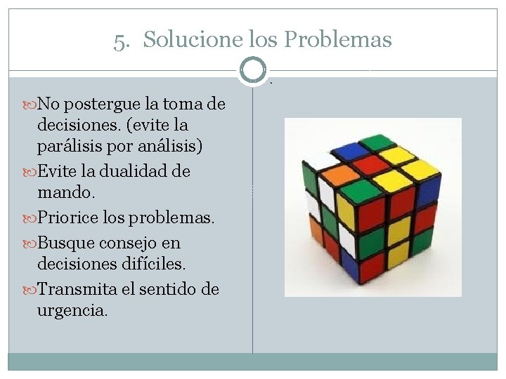 5. Solucione los Problemas. No postergue la toma de decisiones. (evite la parálisis por