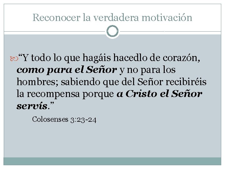 Reconocer la verdadera motivación “Y todo lo que hagáis hacedlo de corazón, como para