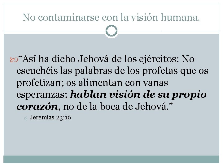 No contaminarse con la visión humana. “Así ha dicho Jehová de los ejércitos: No