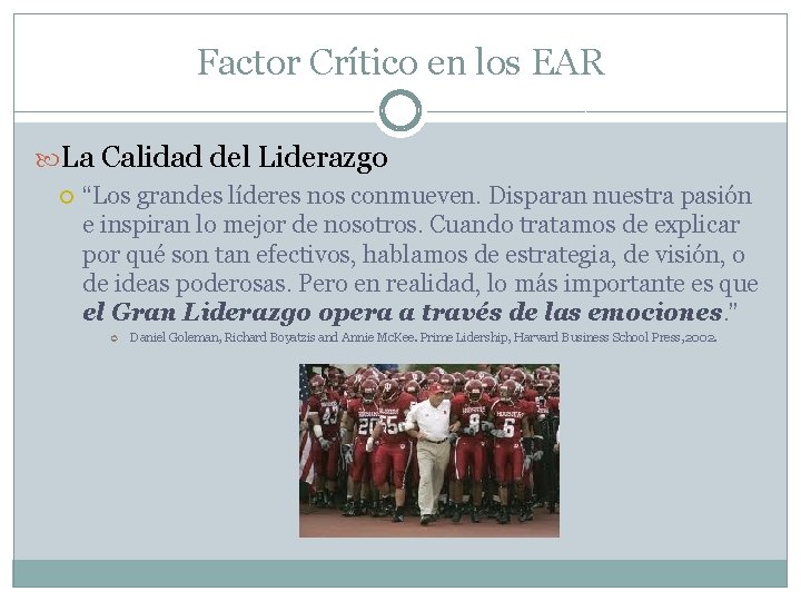 Factor Crítico en los EAR La Calidad del Liderazgo “Los grandes líderes nos conmueven.