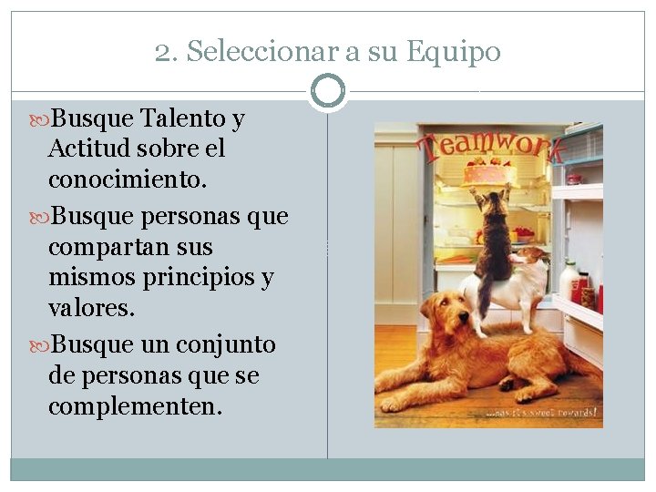 2. Seleccionar a su Equipo Busque Talento y Actitud sobre el conocimiento. Busque personas