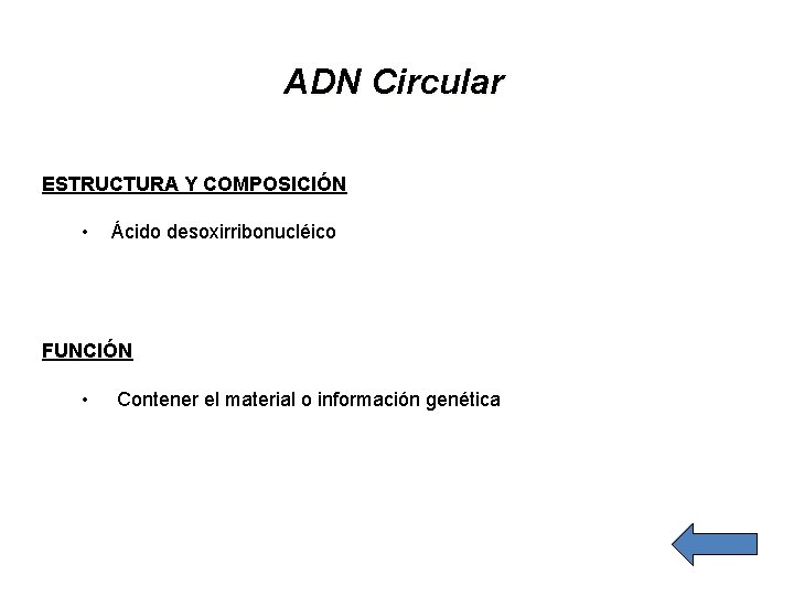ADN Circular ESTRUCTURA Y COMPOSICIÓN • Ácido desoxirribonucléico FUNCIÓN • Contener el material o