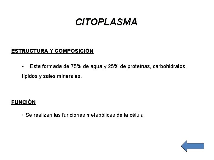 CITOPLASMA ESTRUCTURA Y COMPOSICIÓN • Esta formada de 75% de agua y 25% de