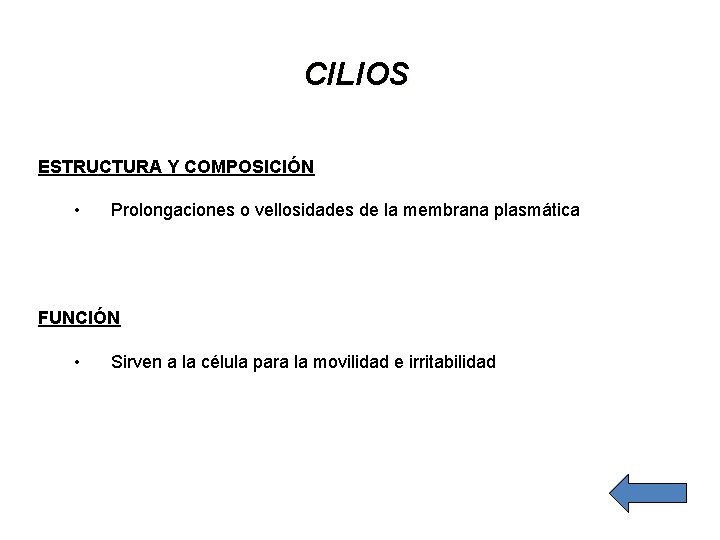 CILIOS ESTRUCTURA Y COMPOSICIÓN • Prolongaciones o vellosidades de la membrana plasmática FUNCIÓN •