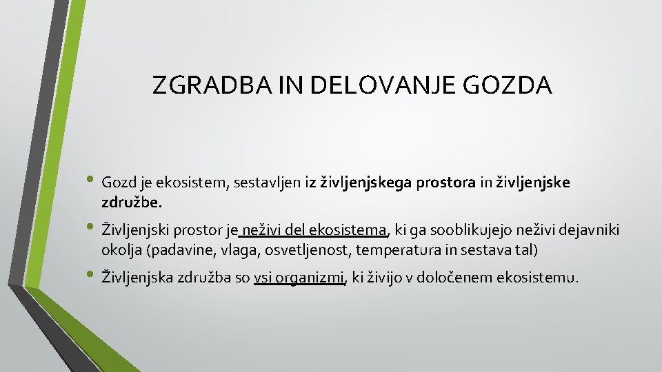 ZGRADBA IN DELOVANJE GOZDA • Gozd je ekosistem, sestavljen iz življenjskega prostora in življenjske