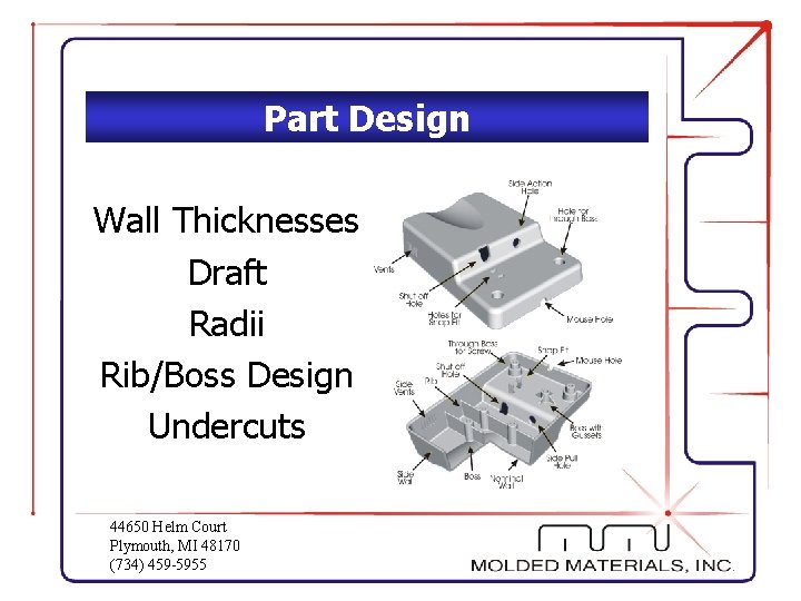 Part Design Wall Thicknesses Draft Radii Rib/Boss Design Undercuts 44650 Helm Court Plymouth, MI