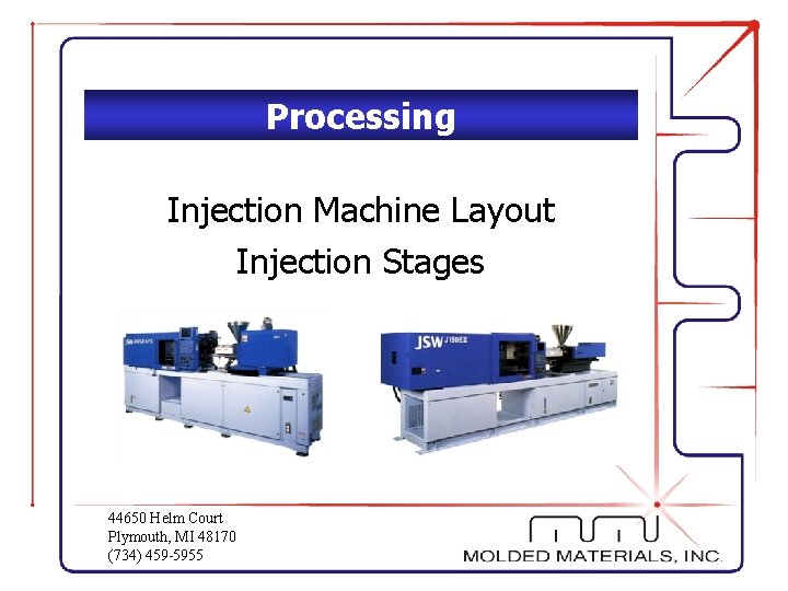 Processing Injection Machine Layout Injection Stages 44650 Helm Court Plymouth, MI 48170 (734) 459