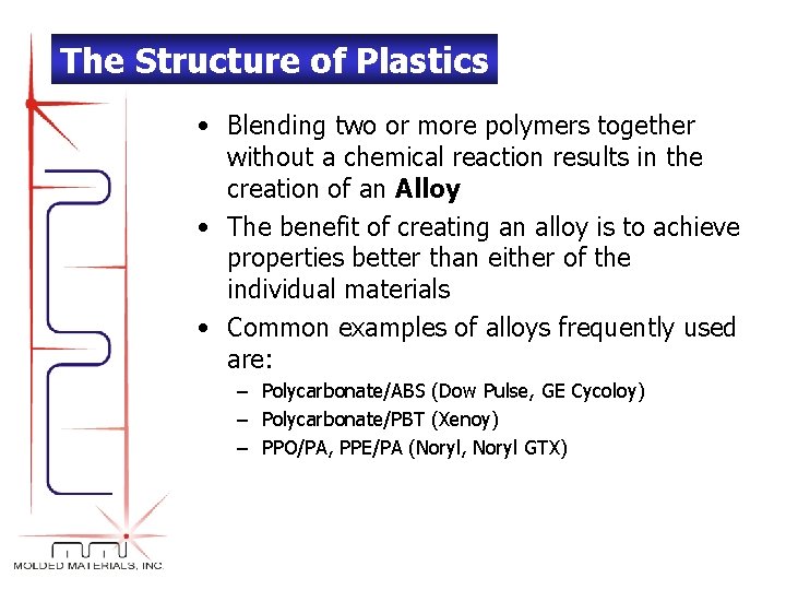 The Structure of Plastics • Blending two or more polymers together without a chemical