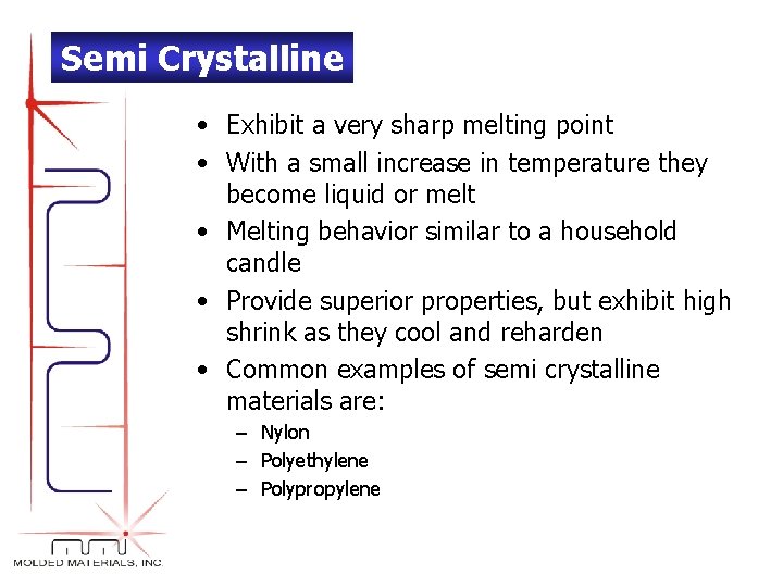 Semi Crystalline • Exhibit a very sharp melting point • With a small increase