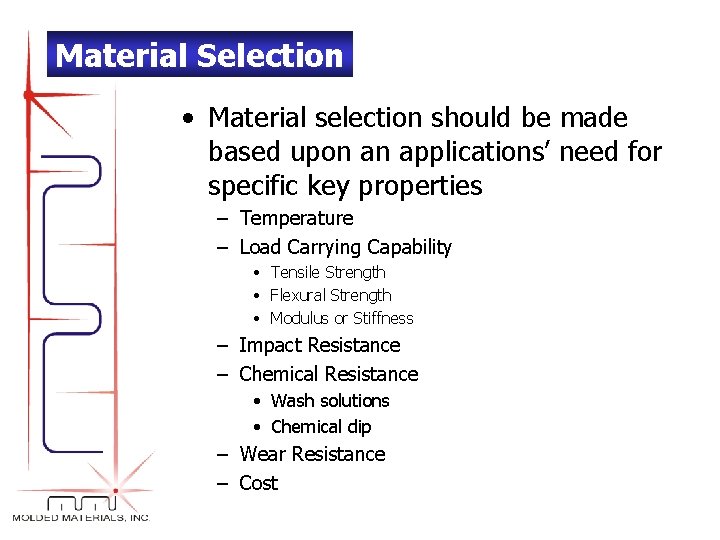 Material Selection • Material selection should be made based upon an applications’ need for