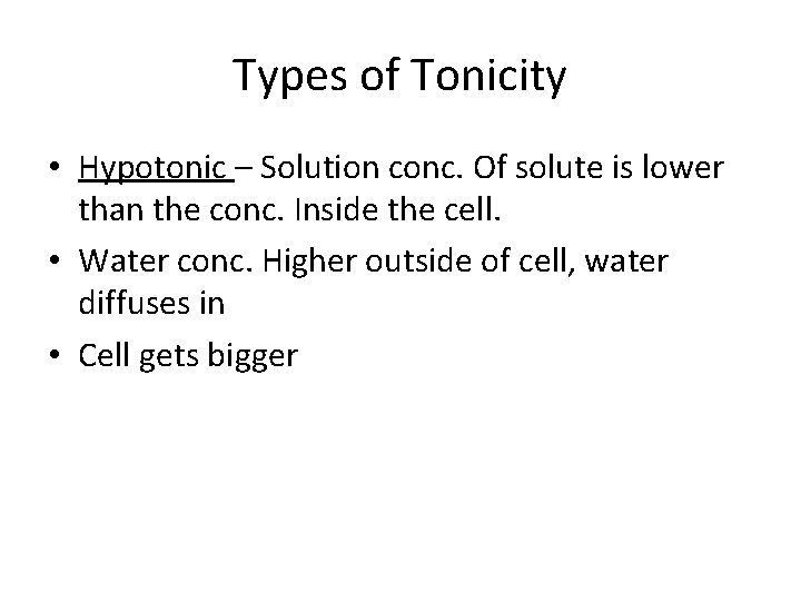 Types of Tonicity • Hypotonic – Solution conc. Of solute is lower than the