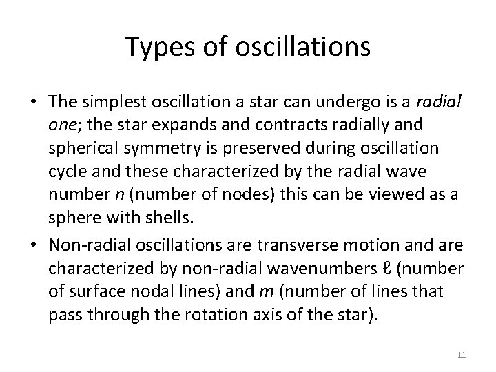 Types of oscillations • The simplest oscillation a star can undergo is a radial