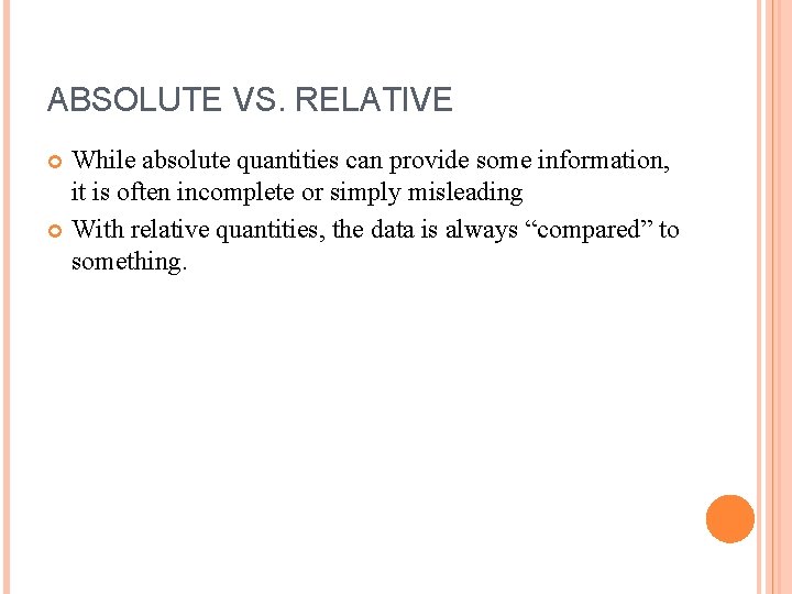 ABSOLUTE VS. RELATIVE While absolute quantities can provide some information, it is often incomplete