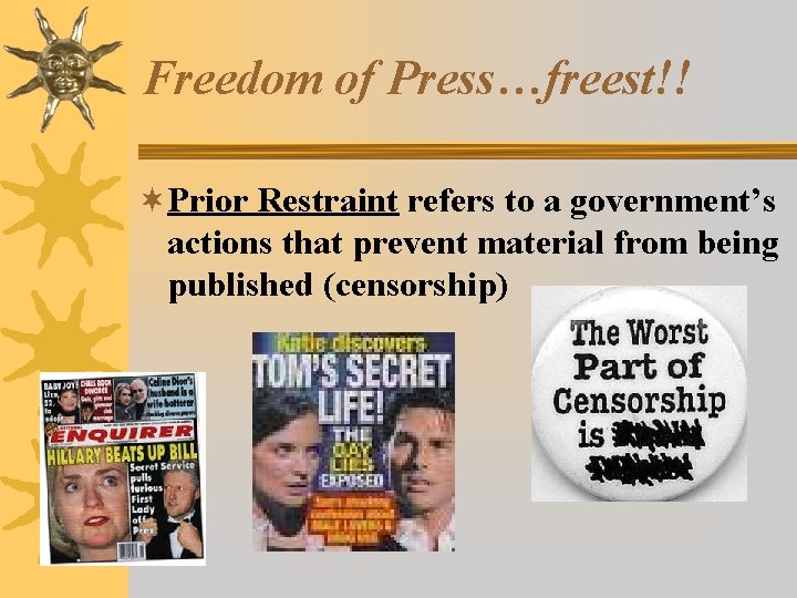 Freedom of Press…freest!! ¬Prior Restraint refers to a government’s actions that prevent material from