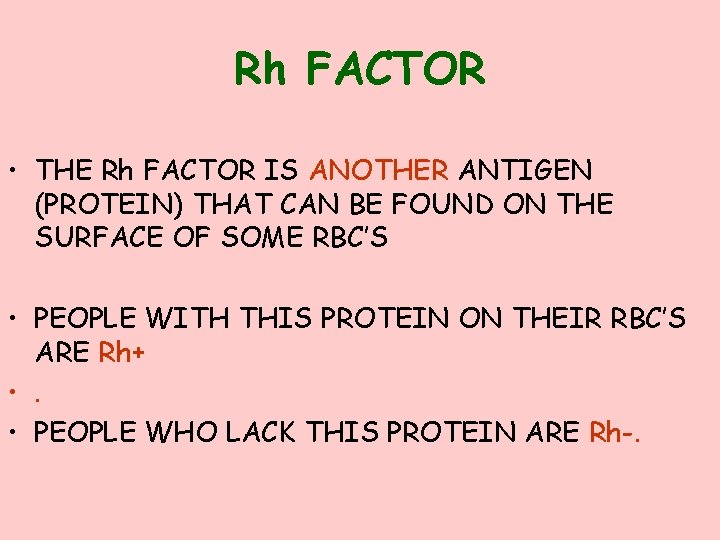 Rh FACTOR • THE Rh FACTOR IS ANOTHER ANTIGEN (PROTEIN) THAT CAN BE FOUND